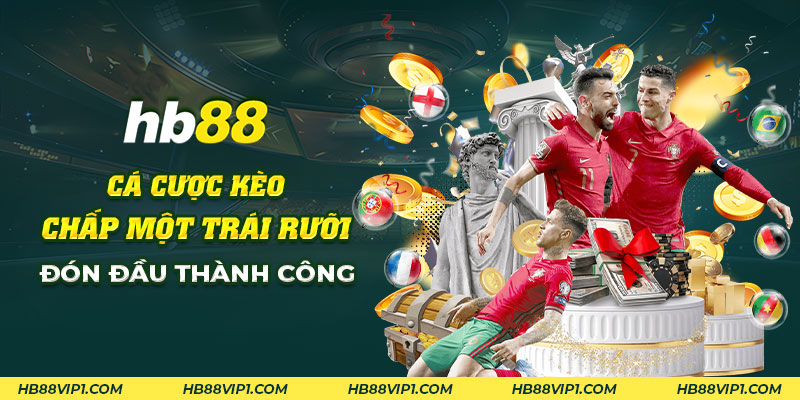 Bí quyết chơi kèo chấp một trái rưỡi: Tăng cơ hội thắng lớn 3 16 Ca cuoc keo chap mot trai ruoi voi HB88 Don dau thanh cong