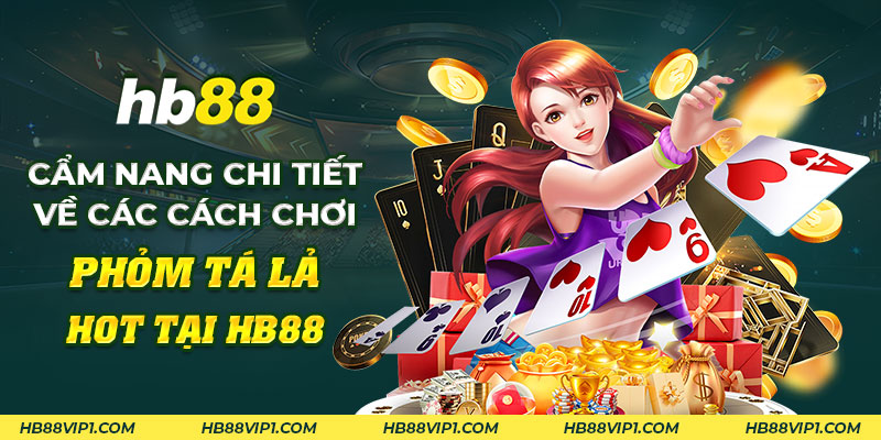 Phỏm Tá Lả: Cẩm nang chi tiết về các cách chơi hot tại HB88 5 34 Cam nang chi tiet ve cac cach choi Phom Ta la hot tai HB88