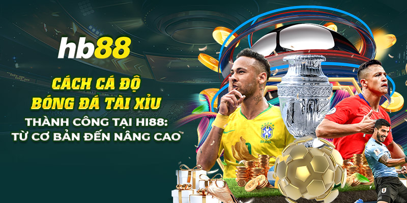 Cách cá độ bóng đá tài xỉu tại HB88: Từ cơ bản đến nâng cao 1 12 cach ca do bong da tai xiu thanh cong tai hi88 tu co ban den nang cao