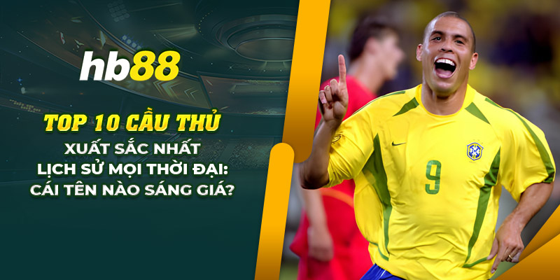 Xếp hạng top 10 cầu thủ xuất sắc nhất lịch sử mọi thời đại 9 25 top 10 cau thu xuat sac nhat lich su moi thoi dai cai ten nao sang gia