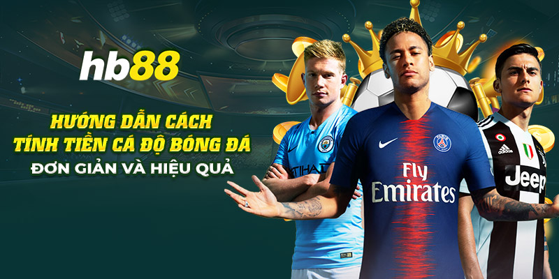 Hướng dẫn cách tính tiền cá độ bóng đá đơn giản mà hiệu quả 1 3 huong dan cach tinh tien ca do bong da don gian va hieu qua 1