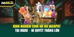 Kinh Nghiệm Chơi Nổ Hũ Jackpot Tại HB88 – Bí Quyết Thắng Lớn