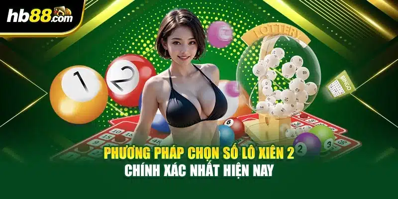 Dự Đoán Lô Xiên 2 – Bí Quyết Tăng Cơ Hội Chiến Thắng 3 Phương pháp chọn số lô xiên 2 chính xác nhất hiện nay