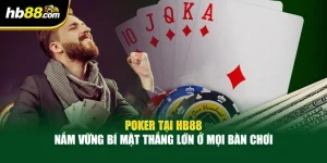 Poker Tại HB88 - Nắm Vững Bí Mật Thắng Lớn Ở Mọi Bàn Chơi