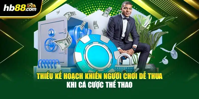 Thiếu kế hoạch khiến người chơi dễ thua khi cá cược thể thao
