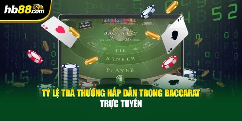 Tỷ lệ trả thưởng hấp dẫn trong Baccarat trực tuyến