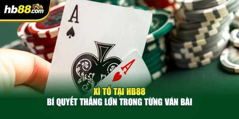 Xì Tố Tại HB88 - Bí Quyết Thắng Lớn Trong Từng Ván Bài 1 Xì Tố Tại HB88 - Bí Quyết Thắng Lớn Trong Từng Ván Bài